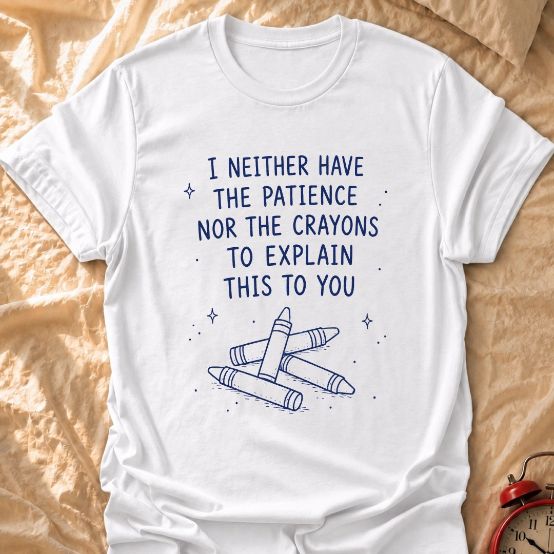 Crayons Nor Patience T-Shirt