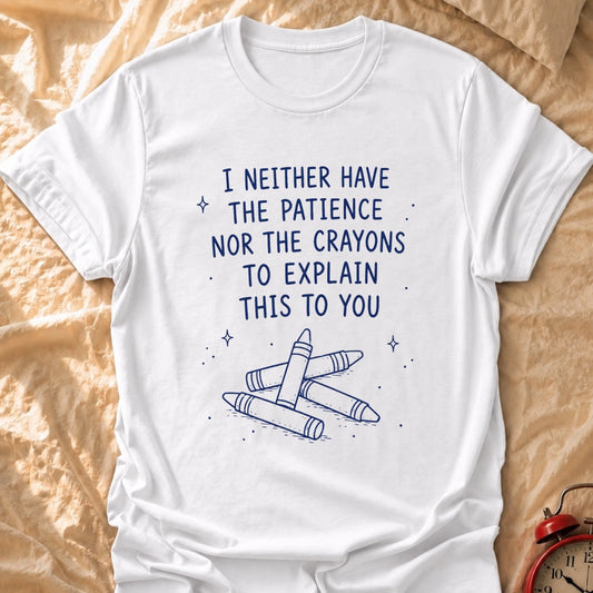Crayons Nor Patience T-Shirt