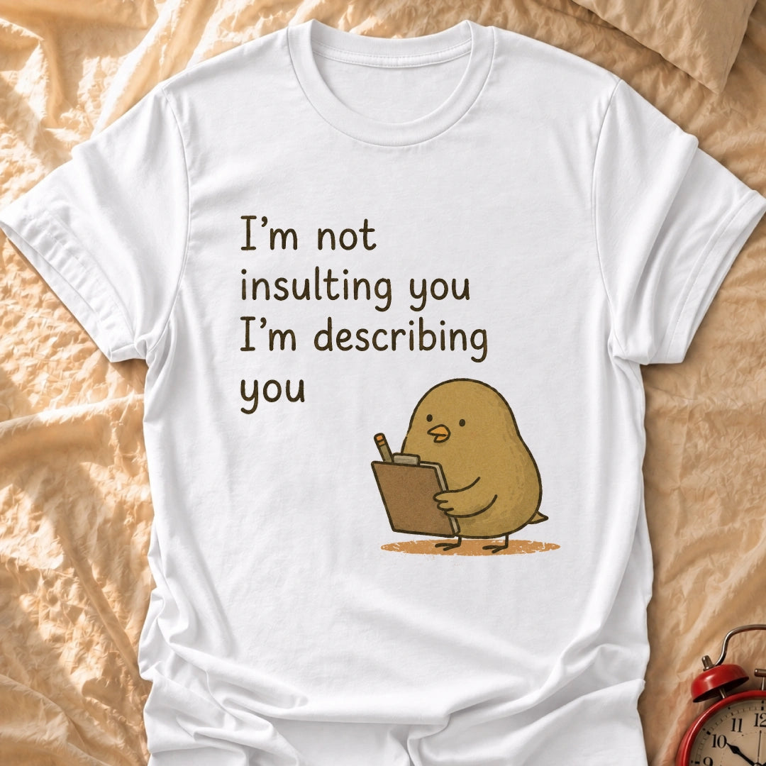 I'm Describing You T-Shirt